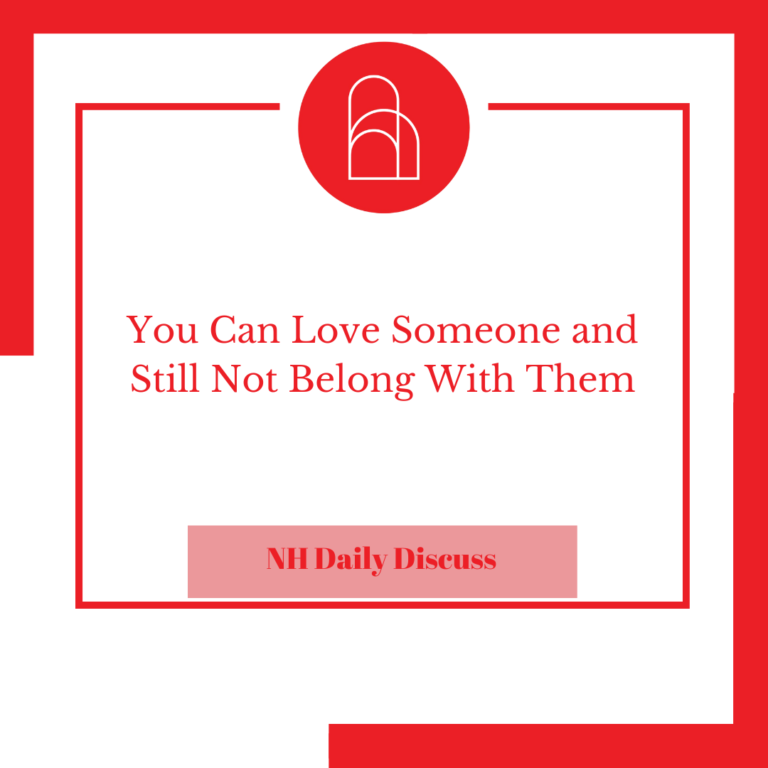 Can Love Someone and Still Not Belong With Them